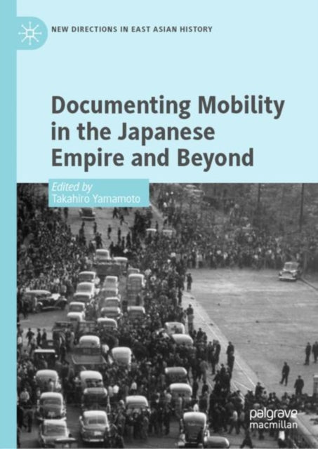 Book cover of: Documenting Mobility in the Japanese Empire and Beyond. By: Takahiro Yamamoto