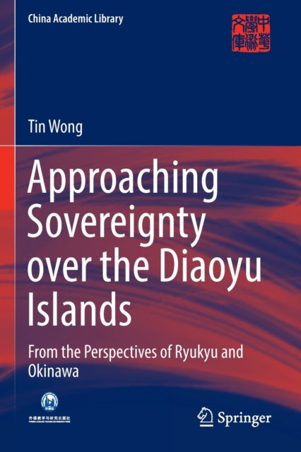 Book cover of: Approaching Sovereignty over the Diaoyu Islands. By: Tin Wong