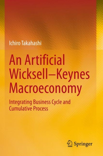 Book cover of: Artificial Wicksell—Keynes Macroeconomy. By: Ichiro Takahashi