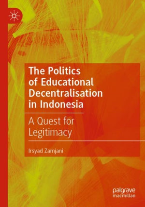 The Politics of Educational Decentralisation in Indonesia