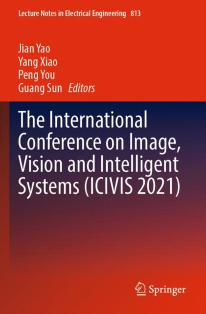 Book cover of: International Conference on Image, Vision and Intelligent Systems (ICIVIS 2021). By: Jian Yao