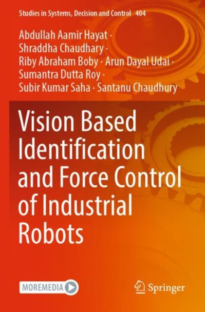 Book cover of: Vision Based Identification and Force Control of Industrial Robots. By: Abdullah Aamir Hayat
