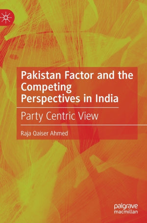 Pakistan Factor and the Competing Perspectives in India