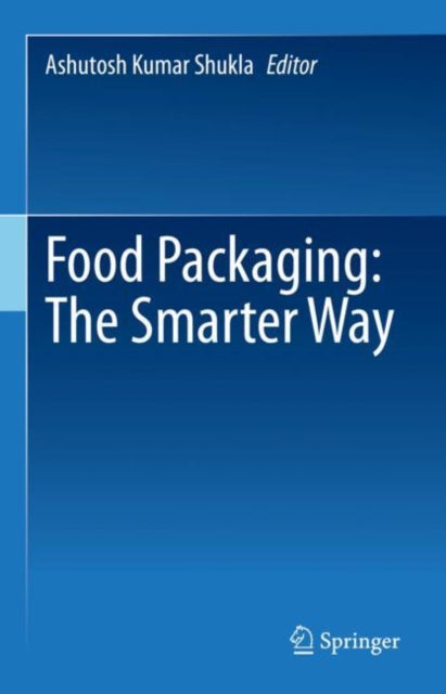 Book cover of: Food Packaging: The Smarter Way. By: Ashutosh Kumar Shukla