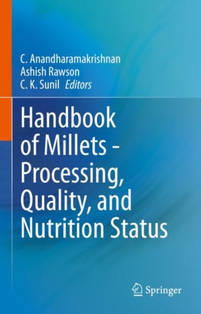 Book cover of: Handbook of Millets - Processing, Quality, and Nutrition Status. By: Chinnaswamy Anandharamakrishnan