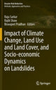 Book cover of: Impact of Climate Change, Land Use and Land Cover, and Socio-economic Dynamics on Landslides. By: Raju Sarkar