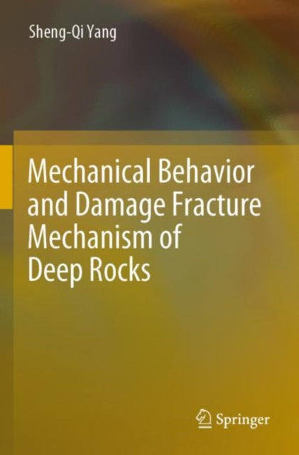 Book cover of: Mechanical Behavior and Damage Fracture Mechanism of Deep Rocks. By: Sheng-Qi Yang