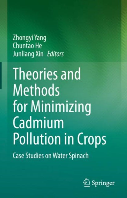 Book cover of: Theories and Methods for Minimizing Cadmium Pollution in Crops. By: Zhongyi Yang