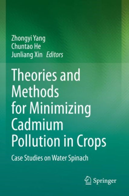 Book cover of: Theories and Methods for Minimizing Cadmium Pollution in Crops. By: Zhongyi Yang