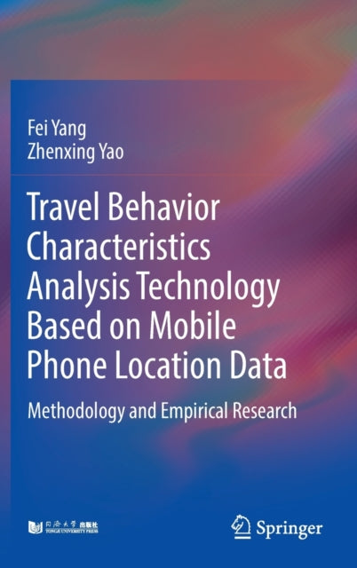 Book cover of: Travel Behavior Characteristics Analysis Technology Based on Mobile  Phone Location Data. By: Fei Yang