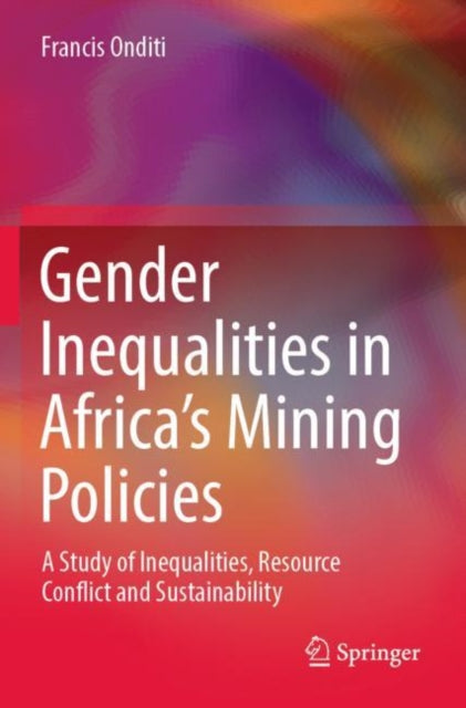 Book cover of: Gender Inequalities in Africa’s Mining Policies. By: Francis Onditi