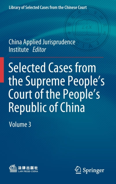 Book cover of: Selected Cases from the Supreme People’s Court of the People’s Republic of China. By: China Institute of Applied Jurisprudence