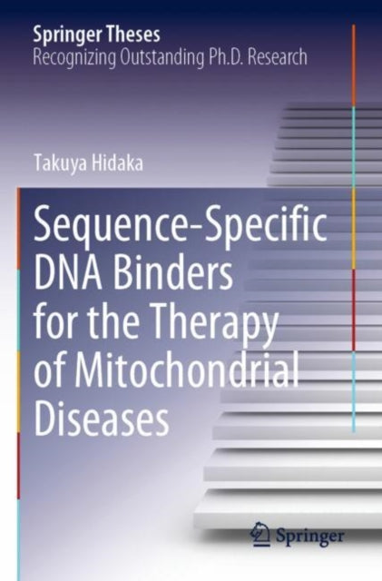 Book cover of: Sequence-Specific DNA Binders for the Therapy of Mitochondrial Diseases. By: Takuya Hidaka