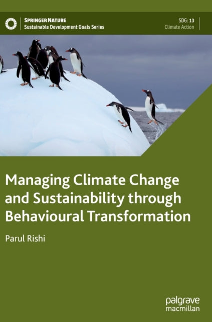 Book cover of: Managing Climate Change and Sustainability through Behavioural Transformation. By: Parul Rishi