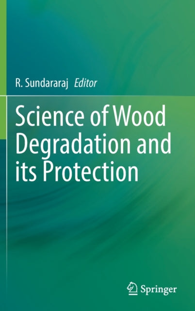 Book cover of: Science of Wood Degradation and its Protection. By: R. Sundararaj