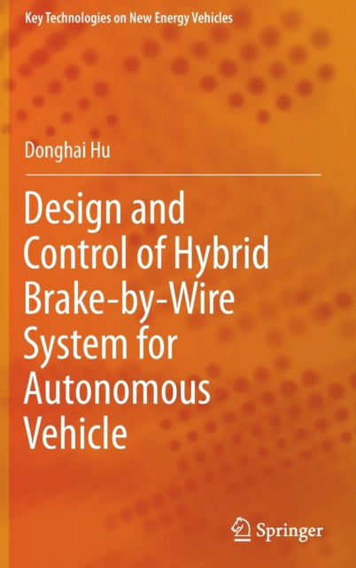 Book cover of: Design and Control of Hybrid Brake-by-Wire System for Autonomous Vehicle. By: Donghai Hu