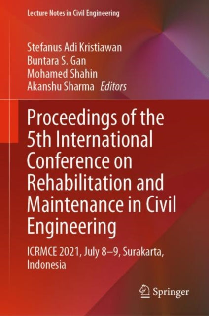 Book cover of: Proceedings of the 5th International Conference on Rehabilitation and Maintenance in Civil Engineering. By: Stefanus A. Kristiawan