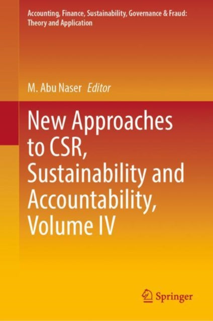 Book cover of: New Approaches to CSR, Sustainability and Accountability, Volume IV. By: Abu Naser