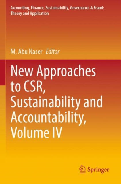 Book cover of: New Approaches to CSR, Sustainability and Accountability, Volume IV. By: M. Abu Naser
