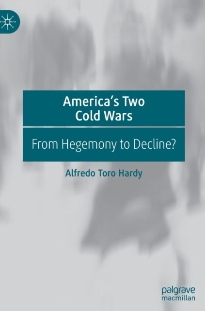 Book cover of: America’s Two Cold Wars. By: Alfredo Toro Hardy