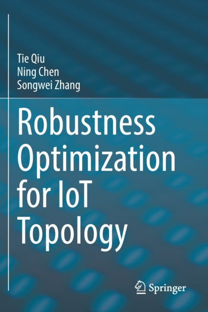 Book cover of: Robustness Optimization for IoT Topology. By: Tie Qiu