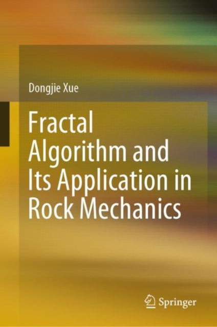Book cover of: Fractal Algorithm and Its Application in Rock Mechanics. By: Dongjie Xue