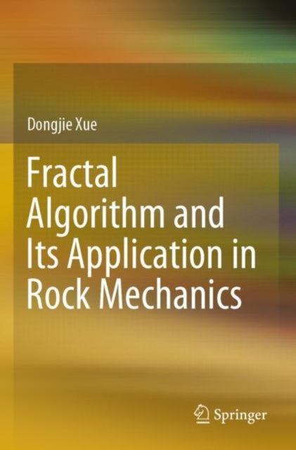 Book cover of: Fractal Algorithm and Its Application in Rock Mechanics. By: Dongjie Xue