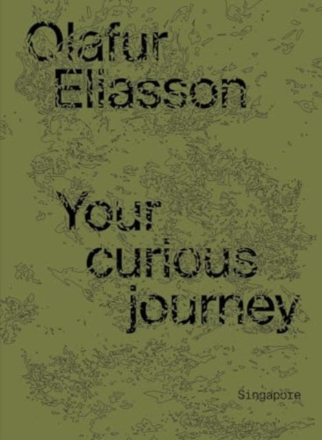 Book cover of: Olafur Eliasson: Your Curious Journey - Singapore