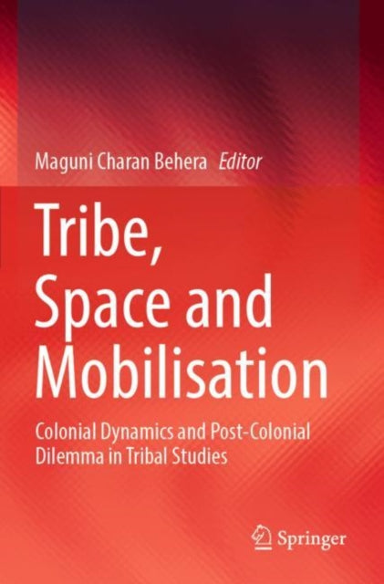 Book cover of: Tribe, Space and Mobilisation. By: Maguni Charan Behera