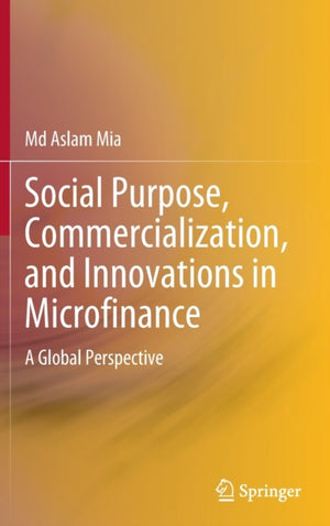 Social Purpose, Commercialization, and Innovations in Microfinance