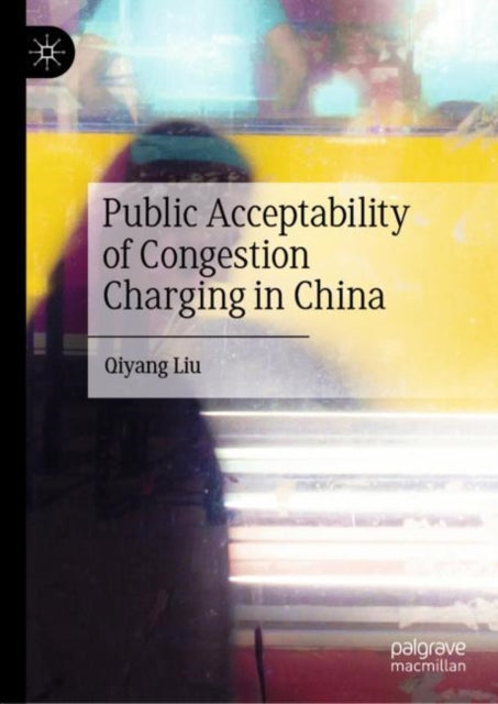 Book cover of: Public Acceptability of Congestion Charging in China. By: Qiyang Liu