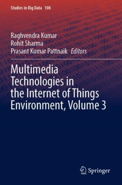 Book cover of: Multimedia Technologies in the Internet of Things Environment, Volume 3. By: Raghvendra Kumar