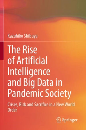 The Rise of Artificial Intelligence and Big Data in Pandemic Society