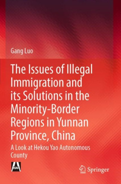 Book cover of: Issues of Illegal Immigration and its Solutions in the Minority-Border Regions in Yunnan Province, China. By: Gang Luo
