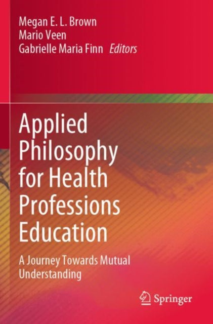 Book cover of: Applied Philosophy for Health Professions Education. By: Megan E. L. Brown