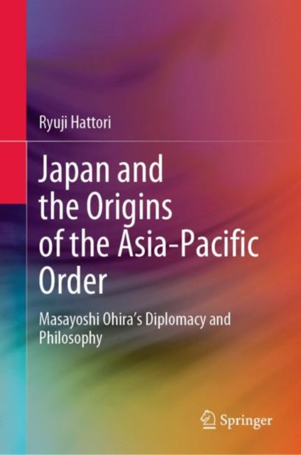 Book cover of: Japan and the Origins of the Asia-Pacific Order. By: Ryuji Hattori