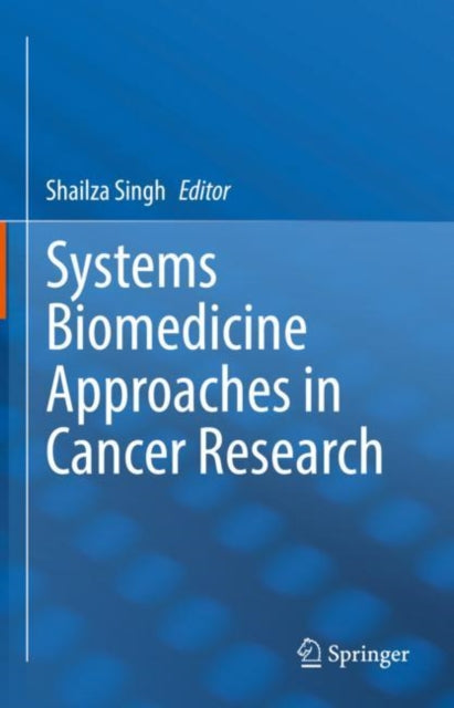 Book cover of: Systems Biomedicine Approaches in Cancer Research. By: Shailza Singh