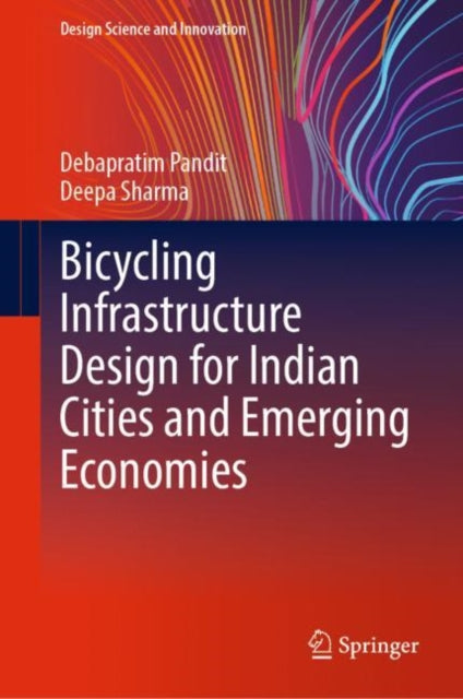 Book cover of: Bicycling Infrastructure Design for Indian Cities and Emerging Economies. By: Debapratim Pandit