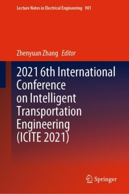 Book cover of: 2021 6th International Conference on Intelligent Transportation Engineering (ICITE 2021). By: Zhenyuan Zhang