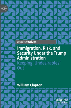 Immigration, Risk, and Security Under the Trump Administration