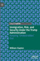 Book cover of: Immigration, Risk, and Security Under the Trump Administration. By: William Clapton