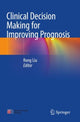Book cover of: Clinical Decision Making for Improving Prognosis. By: Rong Liu