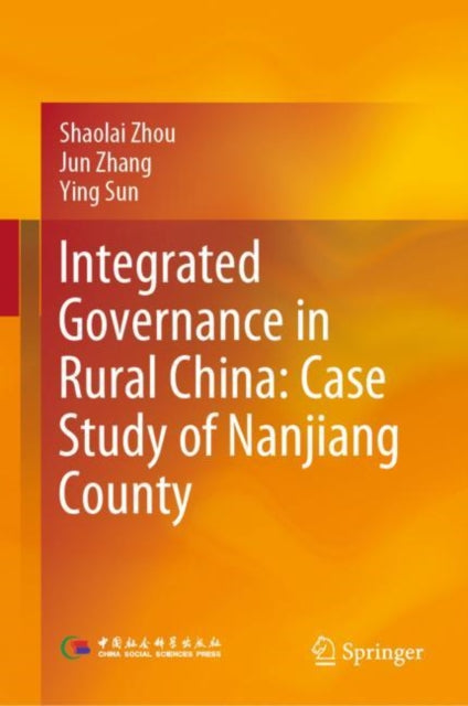 Book cover of: Integrated Governance in Rural China: Case Study of Nanjiang County. By: Shaolai Zhou