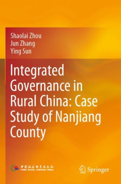 Book cover of: Integrated Governance in Rural China: Case Study of Nanjiang County. By: Shaolai Zhou