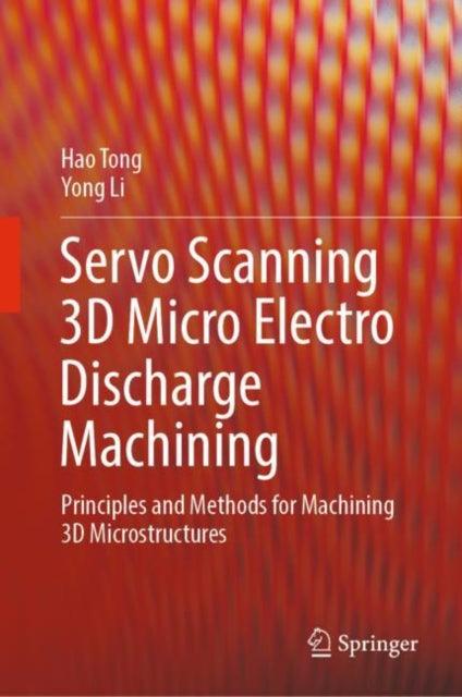 Book cover of: Servo Scanning 3D Micro Electro Discharge Machining. By: Hao Tong