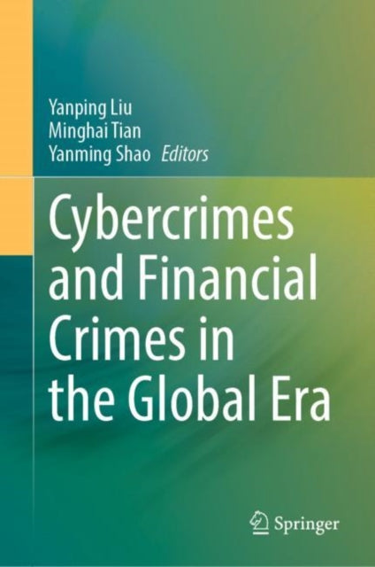 Book cover of: Cybercrimes and Financial Crimes in the Global Era. By: Yanping Liu