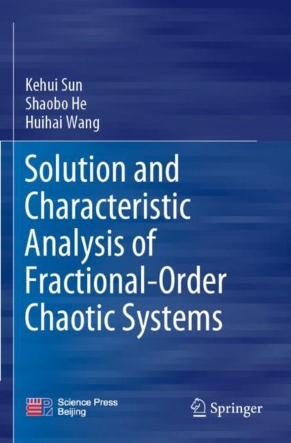 Book cover of: Solution and Characteristic Analysis of Fractional-Order Chaotic Systems. By: Kehui Sun
