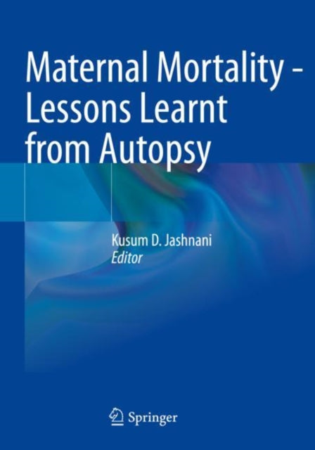 Book cover of: Maternal Mortality - Lessons Learnt from Autopsy. By: Kusum D. Jashnani