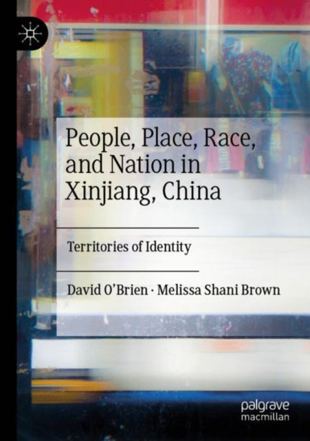 Book cover of: People, Place, Race, and Nation in Xinjiang, China. By: David O'Brien