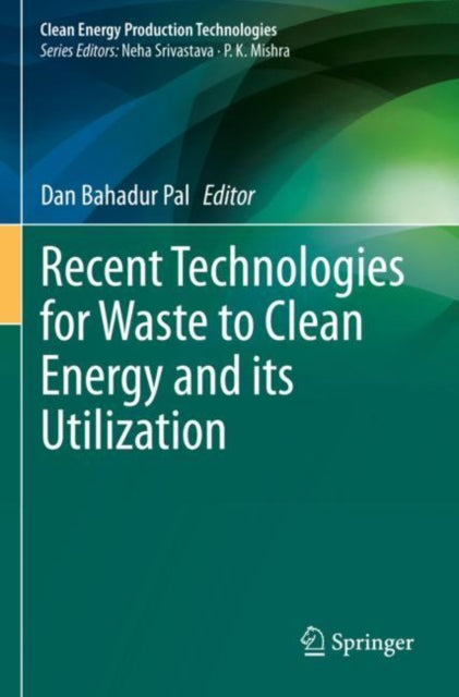Book cover of: Recent Technologies for Waste to Clean Energy and its Utilization. By: Dan Bahadur Pal